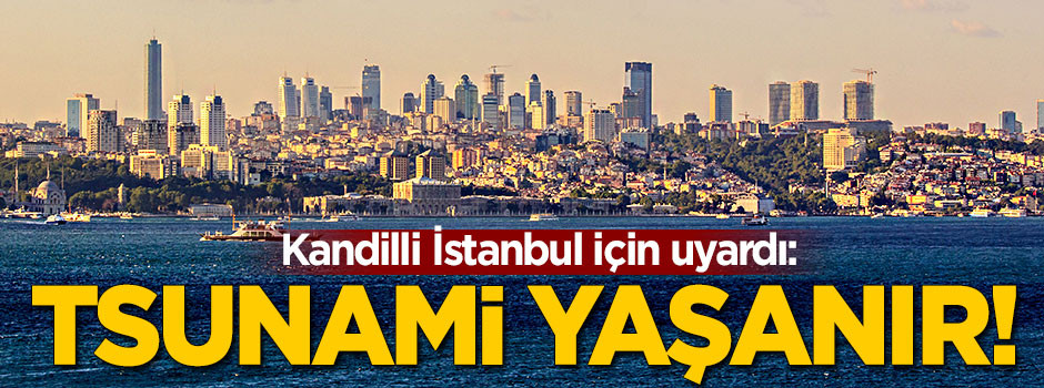 İstanbul için şok uyarı: Tsunami olur!