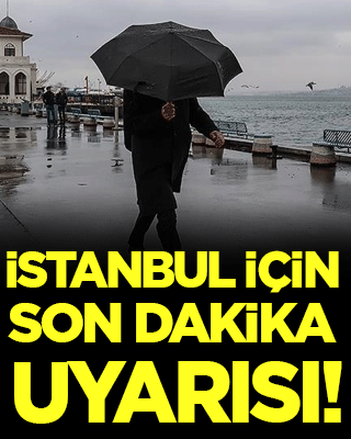 İstanbul için son dakika uyarısı!
