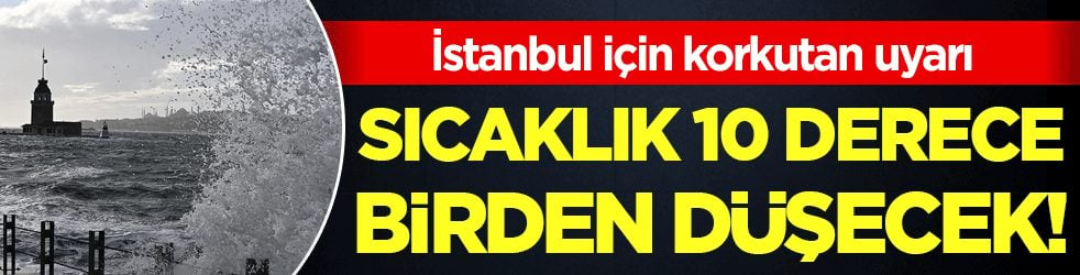 İstanbul için uyarı yayımlandı: Sıcaklık 10 derece birden düşecek!