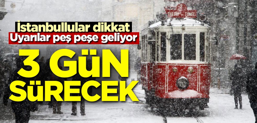 İstanbul için uyarılar peş peşe geliyor! 3 gün sürecek