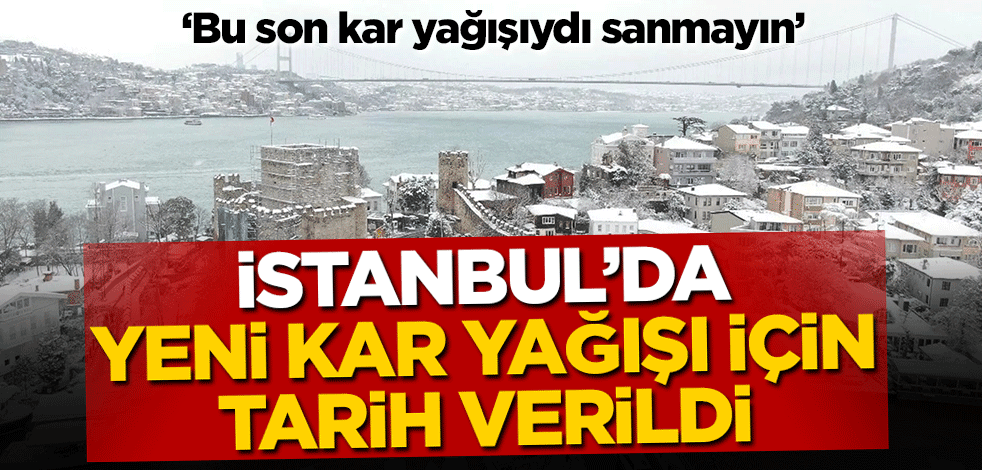 İstanbul için yeni kar yağışı uyarısı! Nisan ayında...