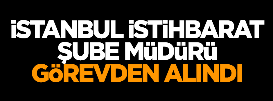 İstanbul İstihbarat Şube Müdürü Sekkin görevden alındı