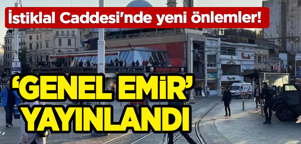 İstanbul İstiklal Caddesi'ne yeni önlemler geldi! 'Genel Emir' yayınlandı!