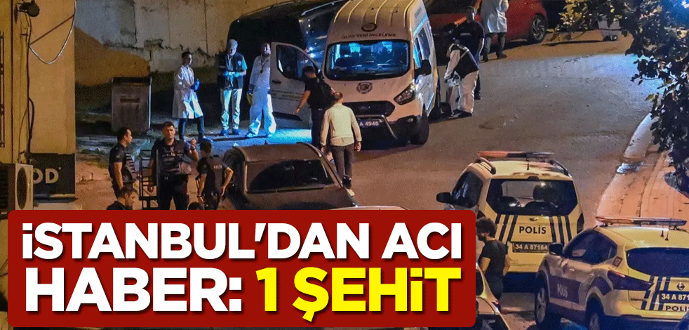 İstanbul Kağıthane'deki çatışmadan acı haber: 1 şehit