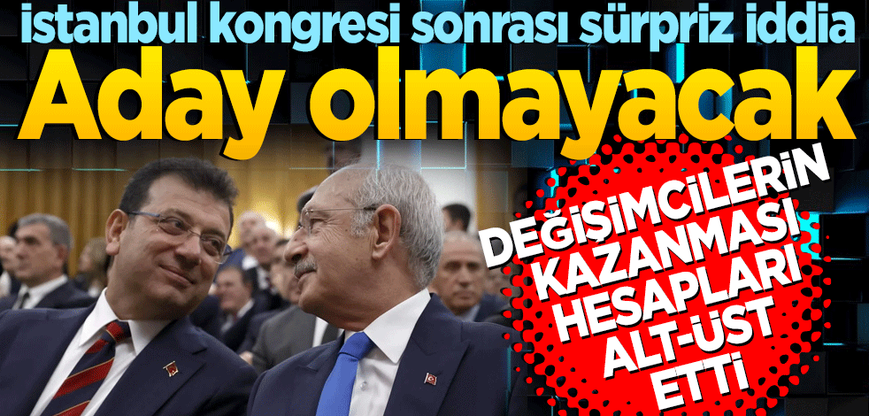 İstanbul kongresi sonrası sürpriz iddia: Aday olmayacak
