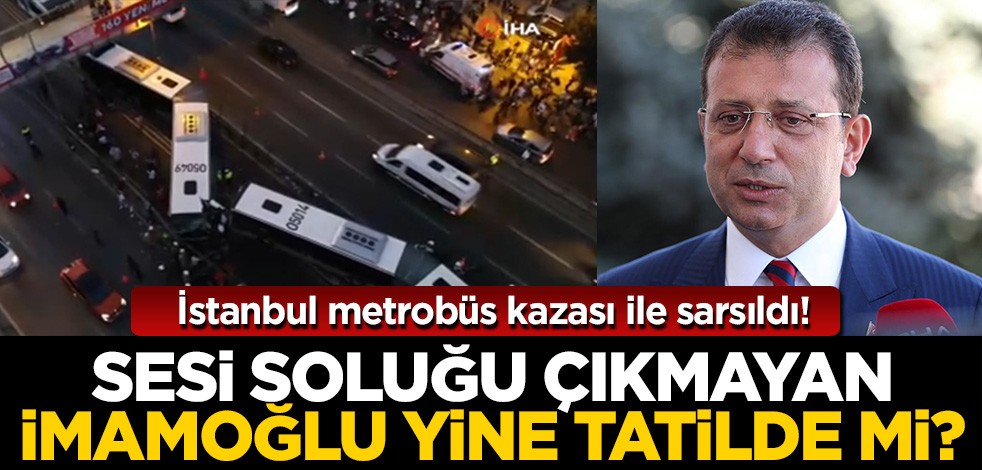İstanbul korkunç metrobüs kazası ile sarsıldı! Ekrem İmamoğlu'nun çıtı çıkmadı