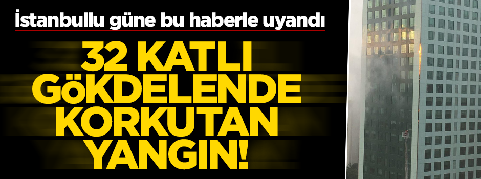 İstanbul Maslak'ta 32 katlı gökdelende yangın!