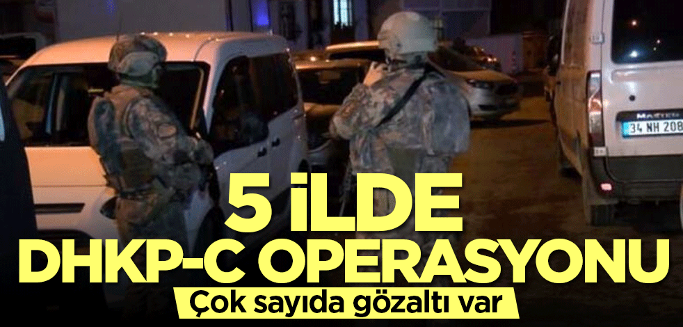 İstanbul merkezli 5 ilde DHKP-C'ye darbe indirildi! Gözaltılar var