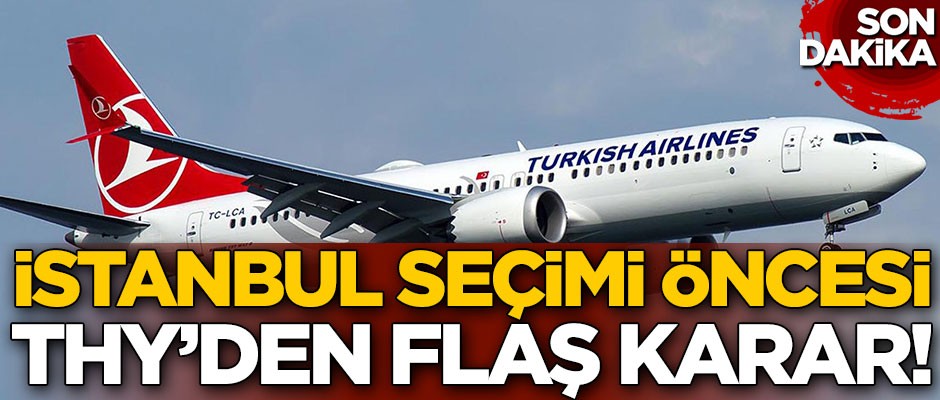 İstanbul seçimi öncesi THY'den flaş karar!