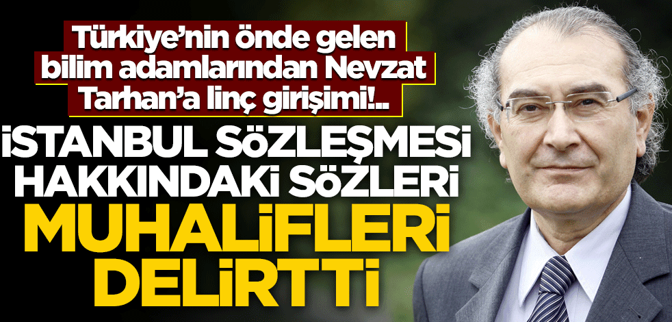 İstanbul Sözleşmesi hakkındaki sözleri muhalifleri delirtti... Türkiye'nin önde gelen bilim adamına linç!