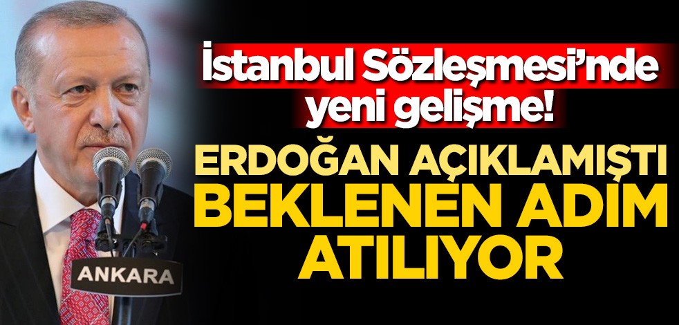 İstanbul Sözleşmesi'nde yeni gelişme! Erdoğan açıklamıştı… Beklenen adım atılıyor