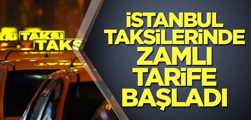 İstanbul taksilerinde zamlı tarife başladı