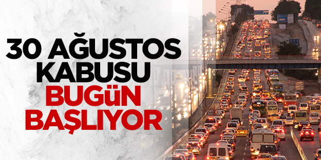 İstanbul trafiğinde 30 Ağustos kâbusu bugün başlıyor