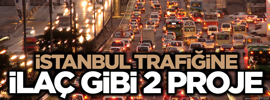 İstanbul trafiğine ilaç gibi 2 proje daha