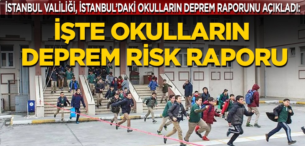 İstanbul Valiliği, İstanbul’daki okulların deprem raporunu açıkladı: İşte okulların deprem risk raporu