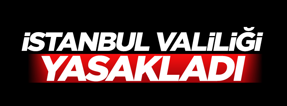 İstanbul Valiliği yürüyüşü yasakladı