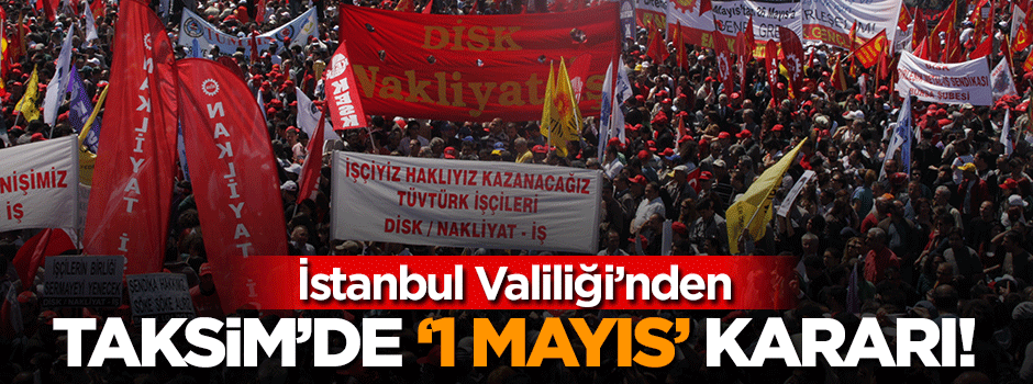 İstanbul Valiliği'nden '1 Mayıs' kararı