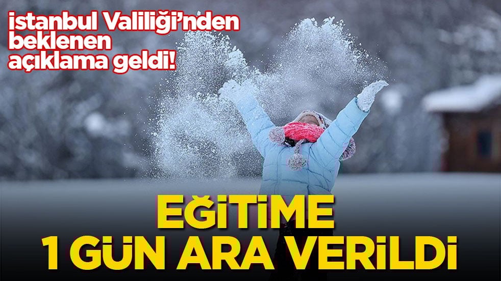 İstanbul Valiliği’nden beklenen açıklama geldi! Eğitime 1 gün ara verildi