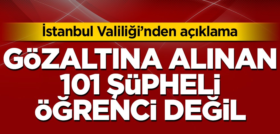 İstanbul Valiliği'nden Boğaziçi açıklaması: Gözaltına alınan 101 şüpheli öğrenci değil