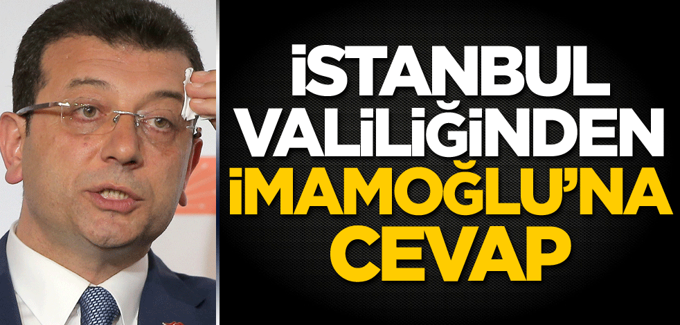 İstanbul Valiliğinden CHP'li İmamoğlu'na cevap!
