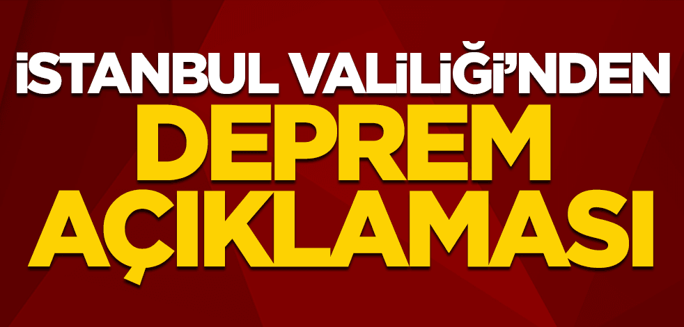 İstanbul Valiliği'nden depreme ilişkin açıklama