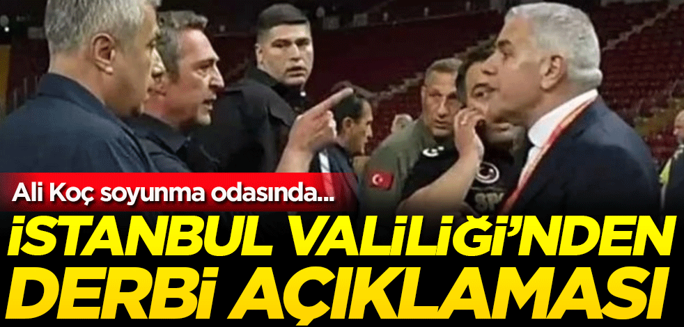 İstanbul Valiliği'nden derbi açıklaması! Ali Koç soyunma odasında...