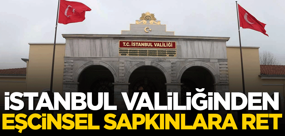 İstanbul Valiliğinden eşcinsel sapkınlara ret!