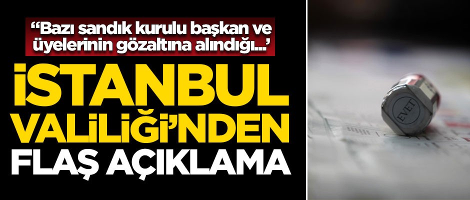 İstanbul Valiliği'nden gözaltı açıklaması!