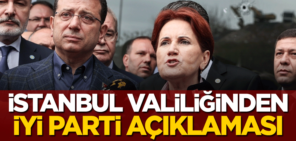 İstanbul Valiliğinden İYİ Parti açıklaması