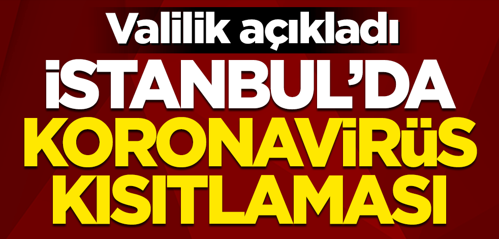 İstanbul Valiliğinden koronavirüs kısıtlaması