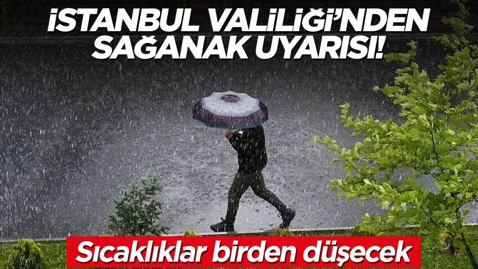 İstanbul Valiliği'nden sağanak uyarısı! Sıcaklıklar birden düşecek