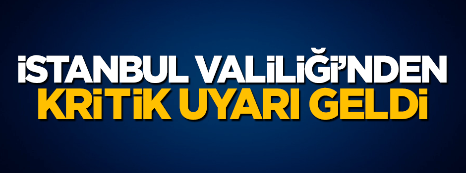 İstanbul Valiliği'nden sağanak yağış uyarısı