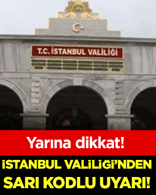 İstanbul Valiliği'nden sarı kodlu uyarı: Yarına dikkat!