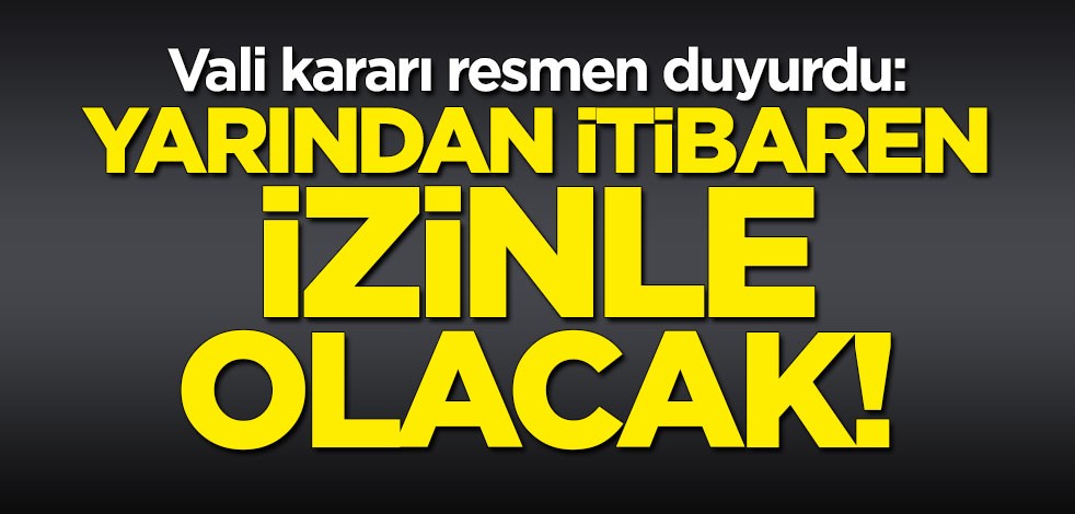 İstanbul Valisi duyurdu: Yarından itibaren izinle olacak