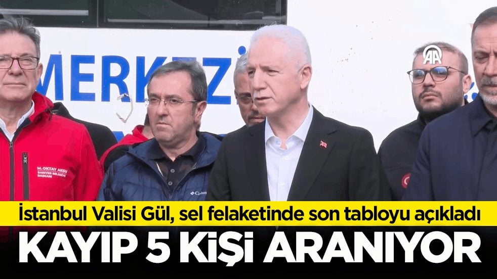 İstanbul Valisi Gül son durumu açıkladı: Selde kayıp olan 5 kişi aranıyor