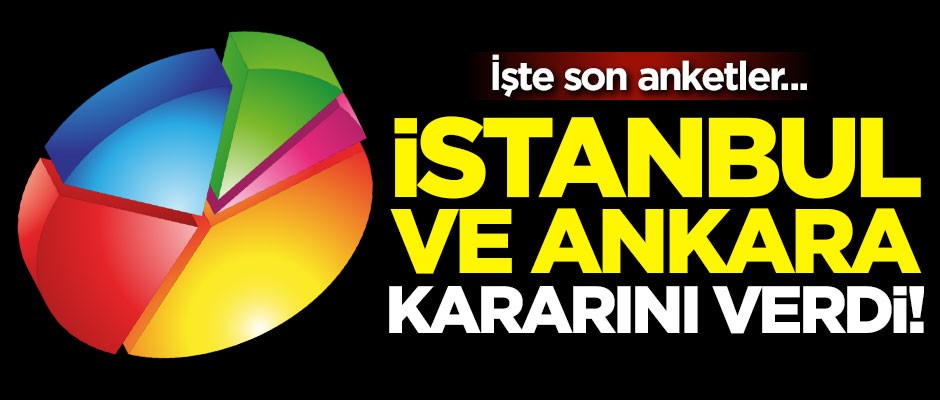 İstanbul ve Ankara kararını verdi! İşte son anketler...
