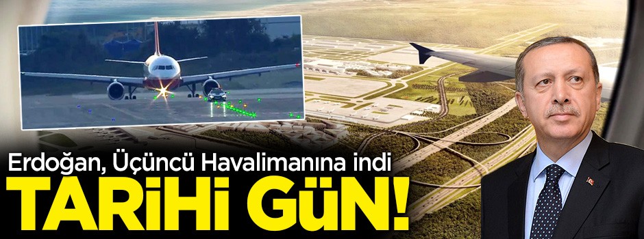 İstanbul Yeni Havalimanı'nda tarihi gün! İlk uçak indi