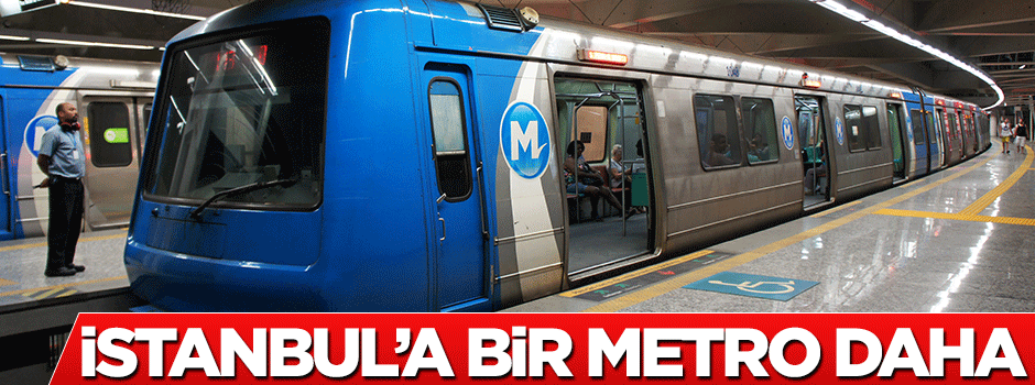 İstanbul'a bir metro daha geliyor