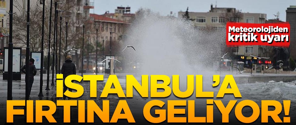 İstanbul'a fırtına geliyor! Meteoroloji uyardı