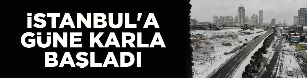 İstanbul'a güne karla başladı!