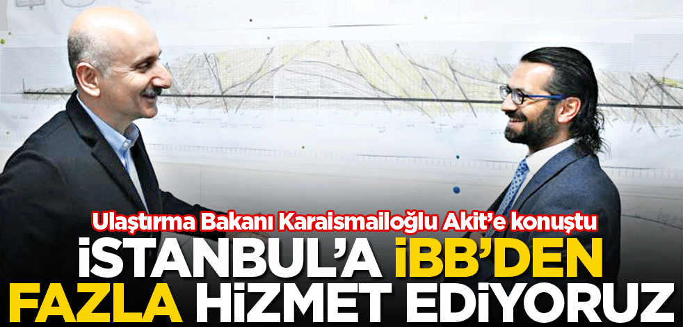 İstanbul’a İBB’den fazla hizmet ediyoruz
