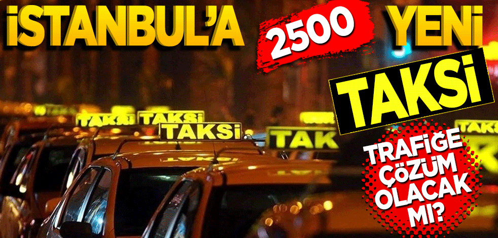 İstanbul’a iki bin 500 yeni taksi