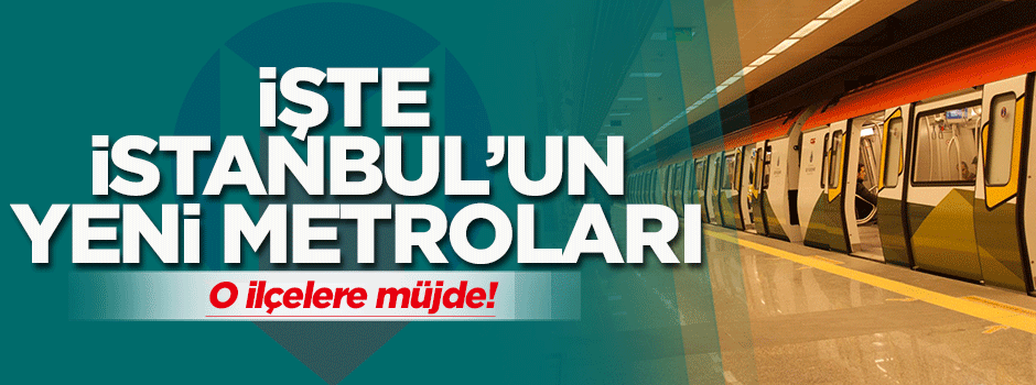 İstanbul'a iki yeni metro hattı müjdesi
