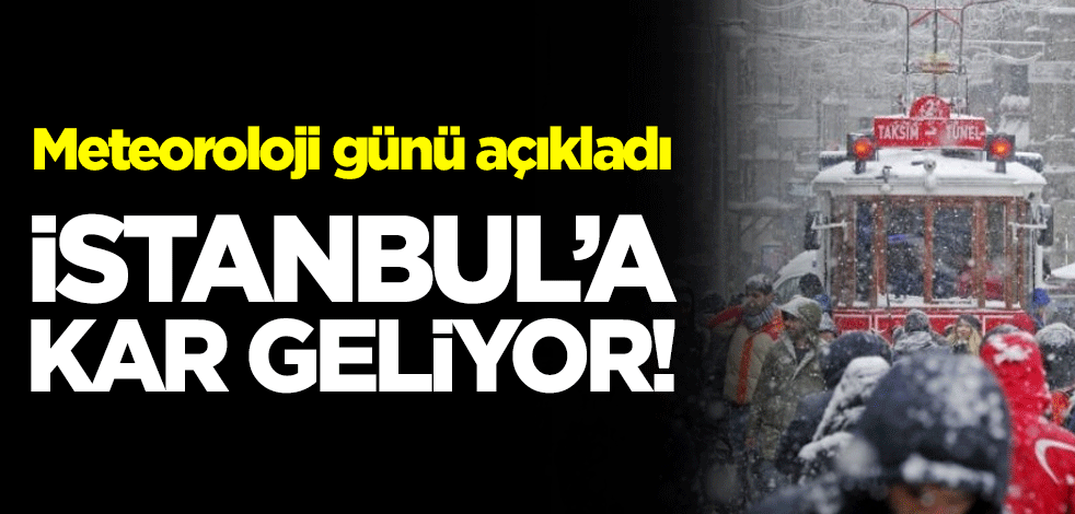İstanbul'a kar geliyor! Meteoroloji günü açıkladı