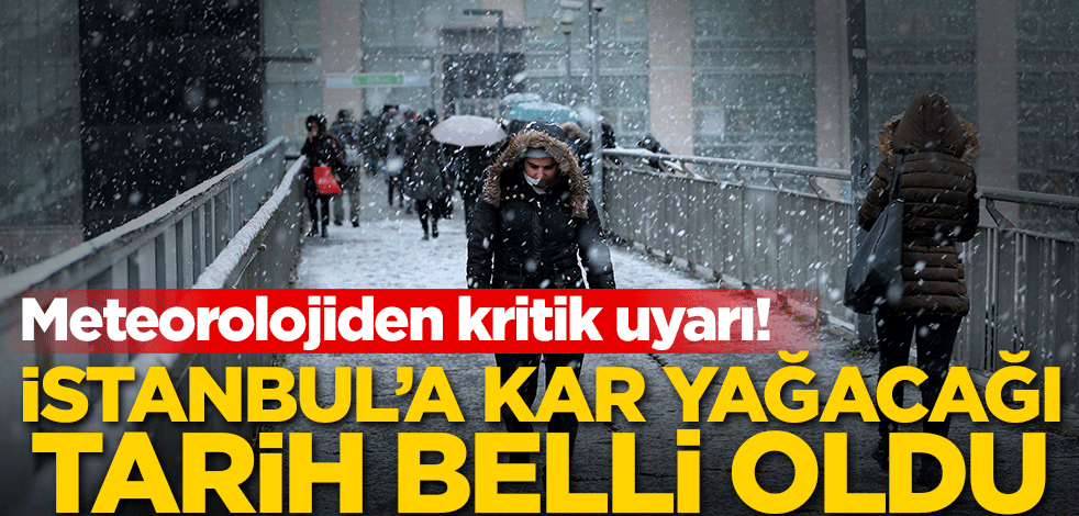 İstanbul'a kar yağacağı tarih belli oldu! Meteorolojiden kritik uyarı
