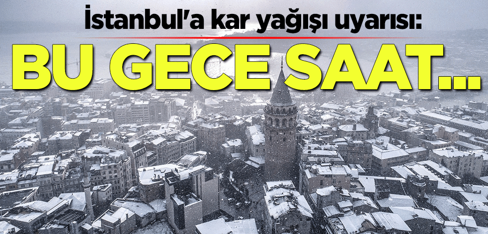 İstanbul'a kar yağışı uyarısı: Bu gece 22.00'den itibaren...
