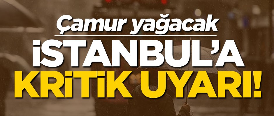 İstanbul'a kritik uyarı: Çamur yağacak!