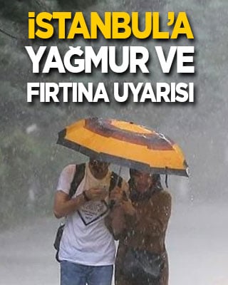 İstanbul'a yağmur ve fırtına uyarısı