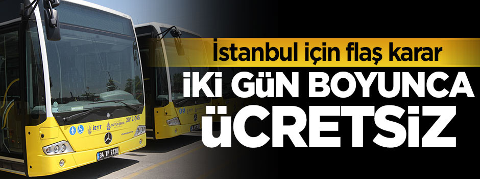 İstanbul'da 15 ve 16 Temmuz'da ulaşım ücretsiz