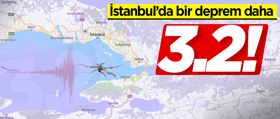 İstanbul'da 3.2 büyüklüğünde bir deprem daha oldu!